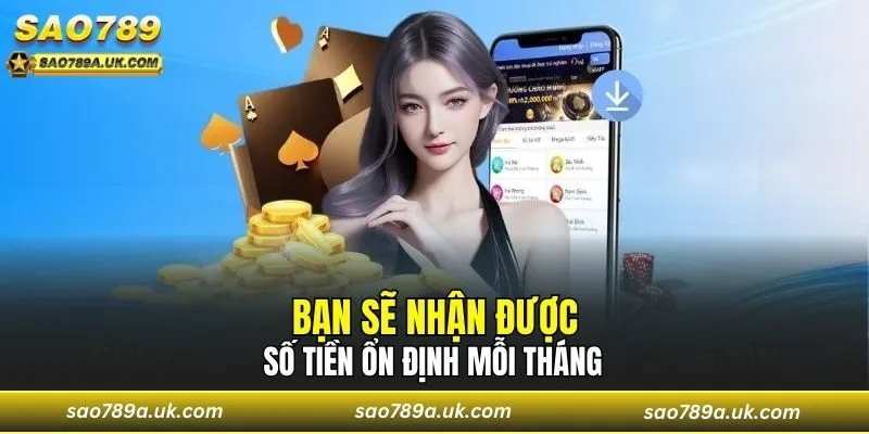 Bạn sẽ nhận được số tiền ổn định mỗi tháng