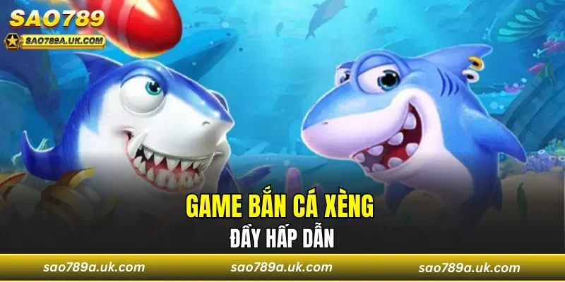 Game bắn cá xèng đầy hấp dẫn
