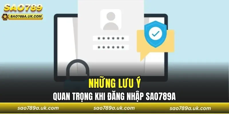 Những lưu ý quan trọng không thể bỏ qua khi đăng nhập