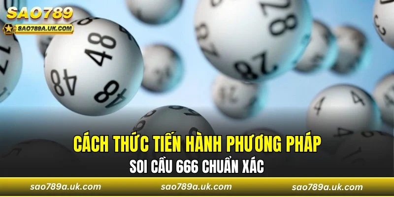 Cách thức tiến hành phương pháp soi cầu 666 chuẩn xác