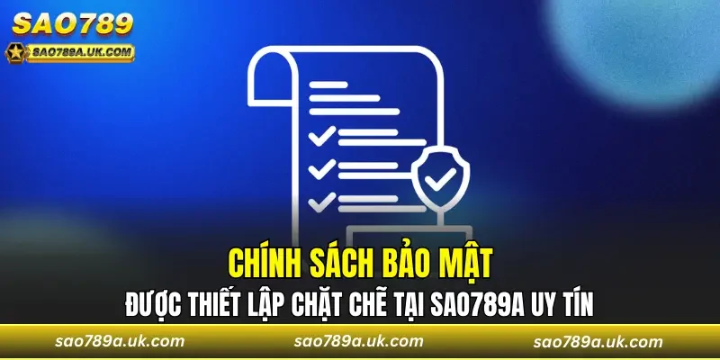 Chính sách bảo mật được thiết lập chặt chẽ tại Sao789a uy tín