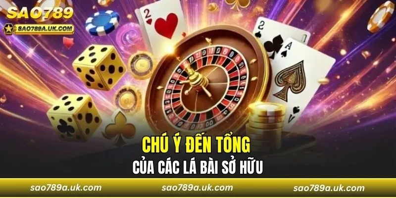 Chú ý đến tổng của các lá bài sở hữu