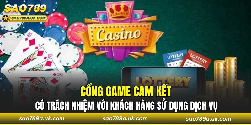Cổng game cam kết có trách nhiệm với khách hàng sử dụng dịch vụ