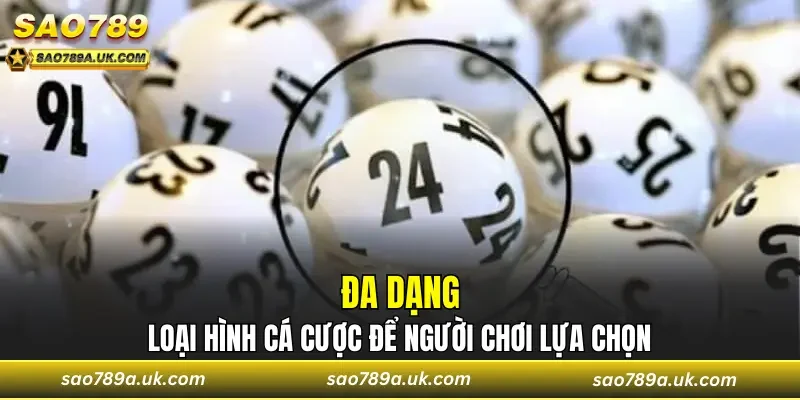 Đa dạng loại hình cá cược để người chơi lựa chọn