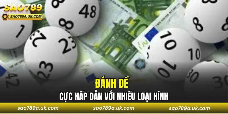 Đánh đề cực hấp dẫn với nhiều loại hình