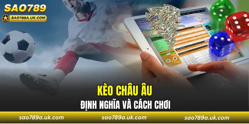 Kèo châu Âu: Định nghĩa và cách chơi