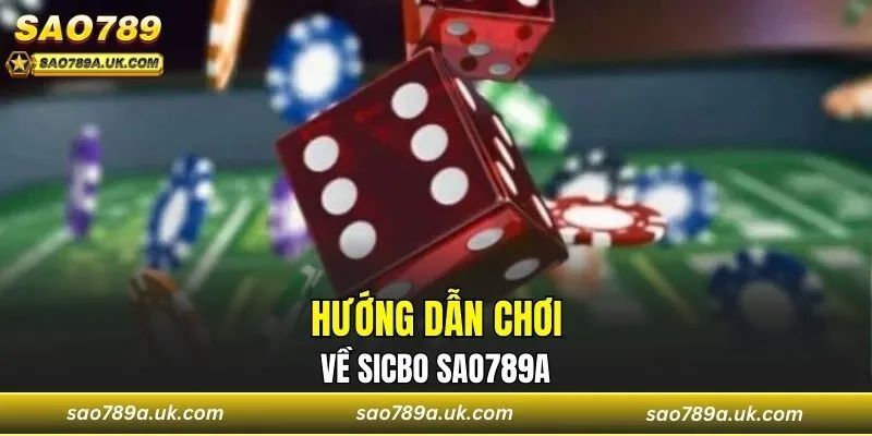 Hướng dẫn chơi sicbo Sao789a cơ bản