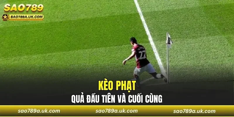Kèo phạt quả đầu tiên và cuối cùng