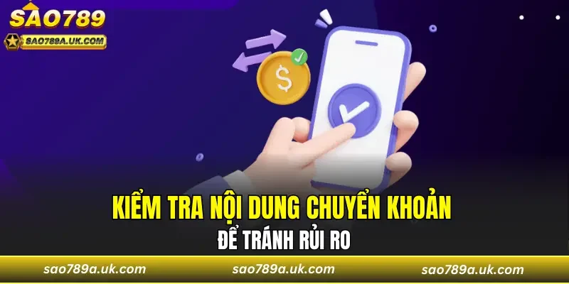Kiểm tra nội dung chuyển khoản để tránh rủi ro