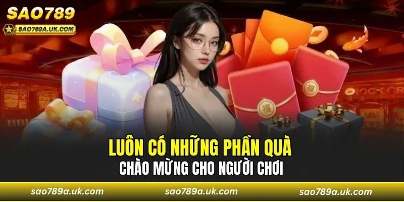 Luôn có những phần quà chào mừng cho người chơi
