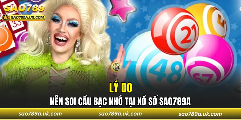 Lý do nên soi cầu bạc nhớ tại xổ số Sao789a