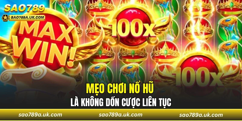 Mẹo chơi nổ hũ là không dồn cược liên tục