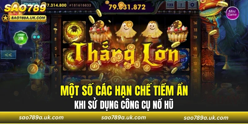 Một số các hạn chế tiềm ẩn khi sử dụng công cụ nổ hũ