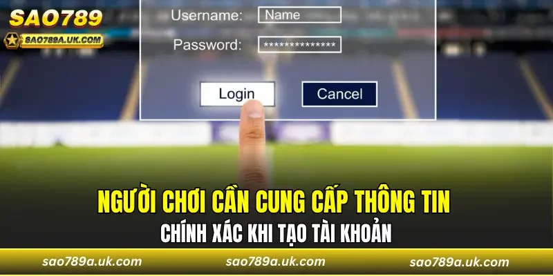 Người chơi cần cung cấp thông tin chính xác khi tạo tài khoản cược tại đây
