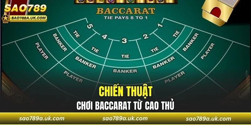 Những chiến thuật chơi Baccarat của cao thủ chia sẻ