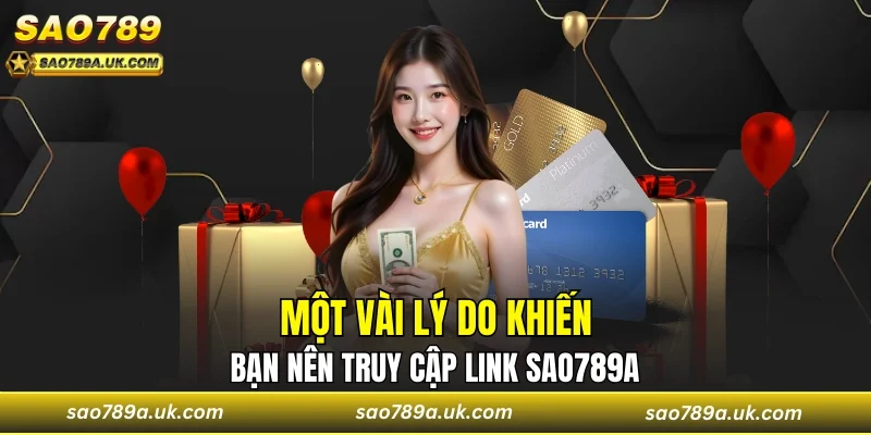 Những lý do phải truy cập chuẩn xác link vào Sao789a