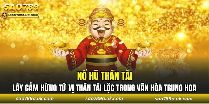 Nổ hũ thần tài sở hữu nhiều tính năng thưởng hấp dẫn