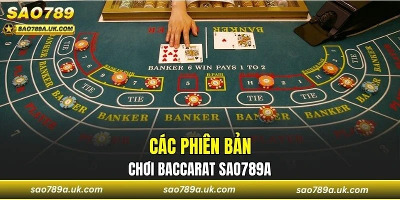 Tận hưởng trải nghiệm các phiên bản Baccarat Sao789a