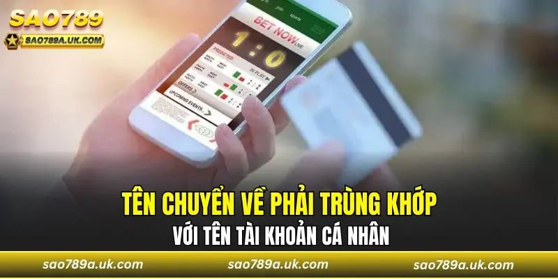 Tên chuyển về phải trùng khớp với tên tài khoản cá nhân