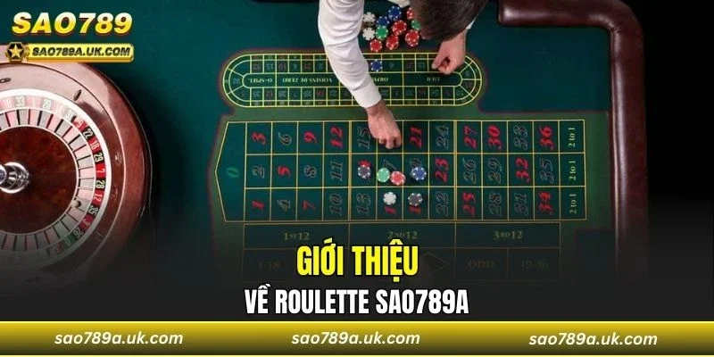 Thông tin giới thiệu sơ lược về Roulette Sao789a