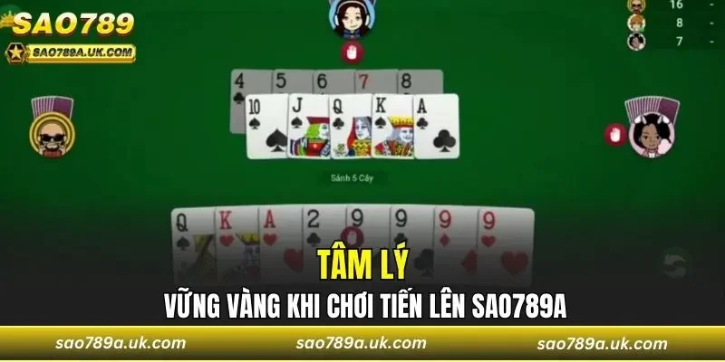 Tâm lý vững vàng khi chơi Tiến lên Sao789a
