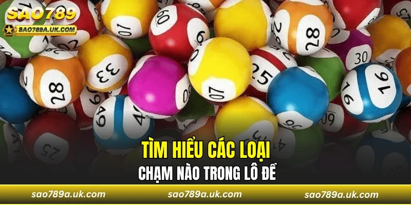 Tìm hiểu các loại chạm nào trong lô đề