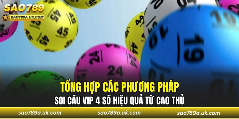 Tổng hợp các phương pháp soi cầu VIP 4 số hiệu quả từ cao thủ
