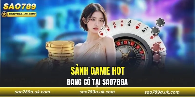 Tổng hợp các sảnh game nổi bật của Sao789a